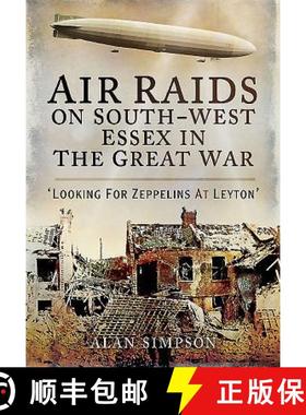 【3-4周达】Air Raids on South West Essex in the Great War: Looking for Zeppelins at Leyton [9781473834125]
