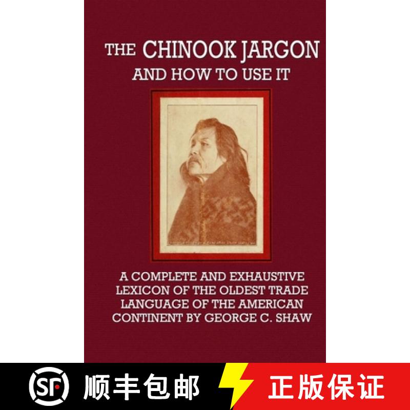 【3-4周达】The Chinook Jargon and How to Use It  -  A Complete and Exhaustive Lexicon of the Oldest T... [9780359090075]