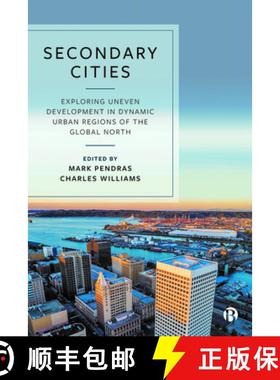 【3-4周达】Secondary Cities: Exploring Uneven Development in Dynamic Urban Regions of the Global North [9781529212075]