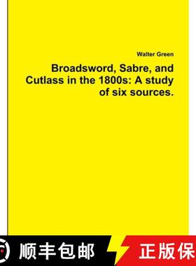 【3-4周达】Broadsword, Sabre, and Cutlass in the 1800s: A study of six sources. [9781329413955]