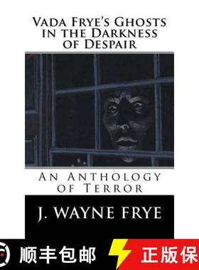 预订 Vada Frye's Ghosts in the Darkness of Despair: A J. Wayne Frye Anthology of Terror [9781928183259]