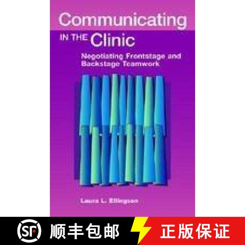 预订 Communicating in the Clinic: Negotiating Backstage and Frontstage Teamwork [9781572735996]