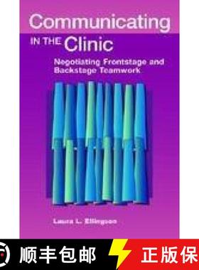 预订 Communicating in the Clinic: Negotiating Backstage and Frontstage Teamwork [9781572735996]