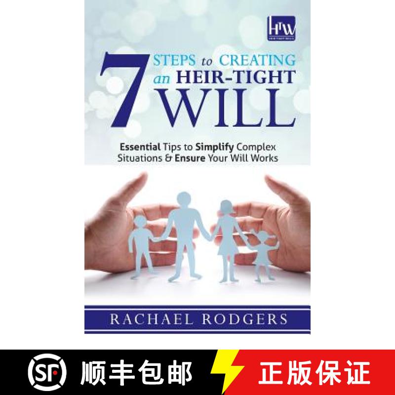 【2-3周达】7 Steps To Creating An Heir-Tight Will: Essential tips to simplify complex situations & en... [9781910864425]
