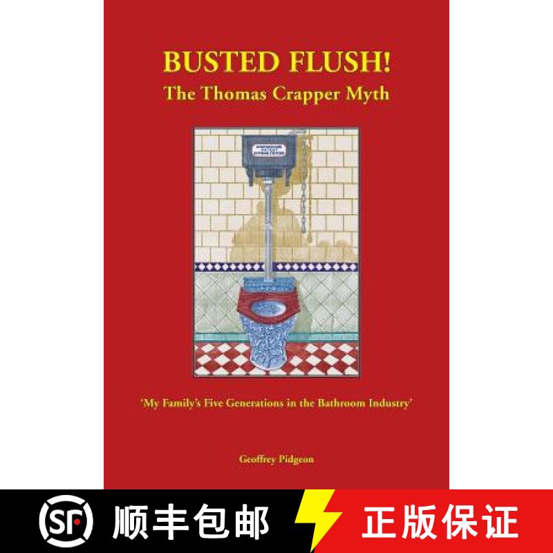 【2-3周达】'Busted Flush! The Thomas Crapper Myth' 'My Family's Five Generations in the Bathroom Indu... [9780956051561]