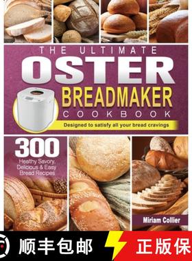 【3-4周达】The Ultimate Oster Breadmaker Cookbook: 300 Healthy Savory,Delicious & Easy Bread Reci... [9781801661782]