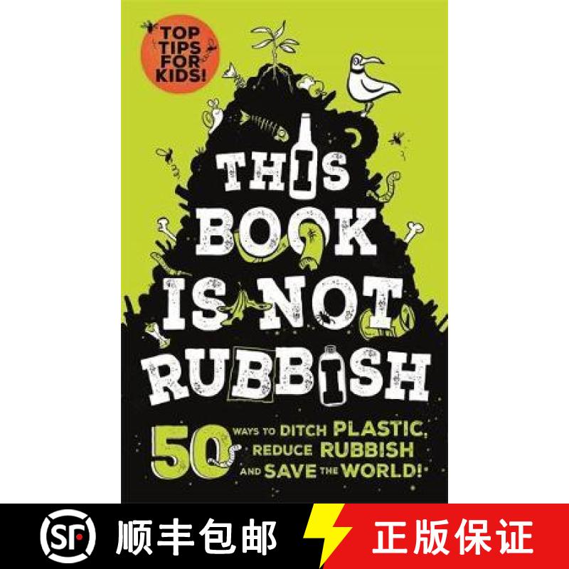 【2-3周达】This Book is Not Rubbish: 50 Ways to Ditch Plastic, Reduce Rubbish and Save the World! [9781526361530]