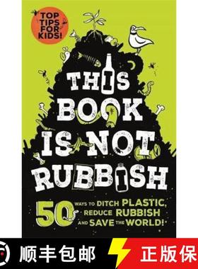 【3-4周达】This Book is Not Rubbish: 50 Ways to Ditch Plastic, Reduce Rubbish and Save the World! [9781526361530]