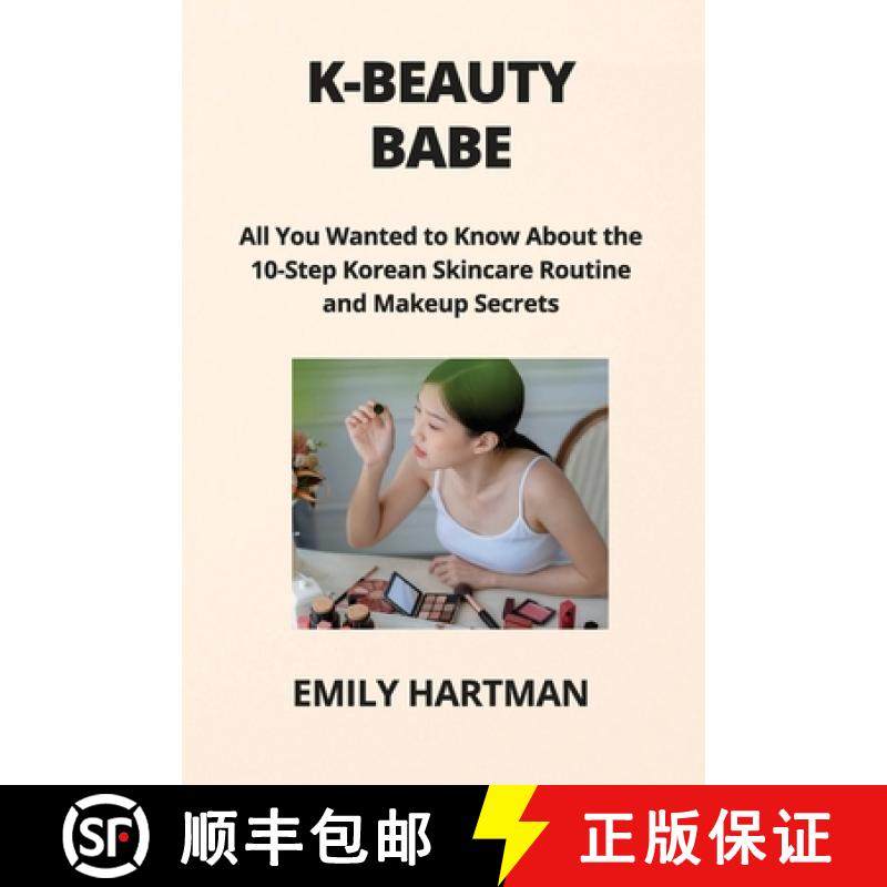 【3-4周达】K-BEAUTY BABE: All You Wanted to Know About the 10-Step Korean Skincare Routine  and Makeu... [9798869302274]