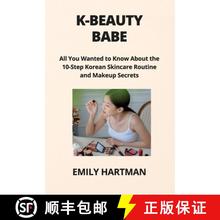 【3-4周达】K-BEAUTY BABE: All You Wanted to Know About the 10-Step Korean Skincare Routine  and Makeu... [9798869302274]