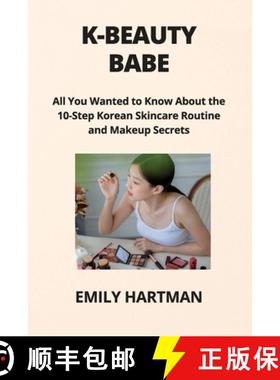 【3-4周达】K-BEAUTY BABE: All You Wanted to Know About the 10-Step Korean Skincare Routine  and Makeu... [9798869302274]