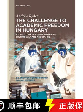 【3-4周达】The Challenge to Academic Freedom in Hungary: A Case Study in Authoritarianism, Culture Wa... [9783111540771]