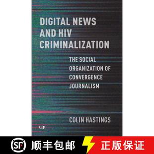 【3-4周达】Digital News and HIV Criminalization – The Social Organization of Convergence Journalism [9781487544645]