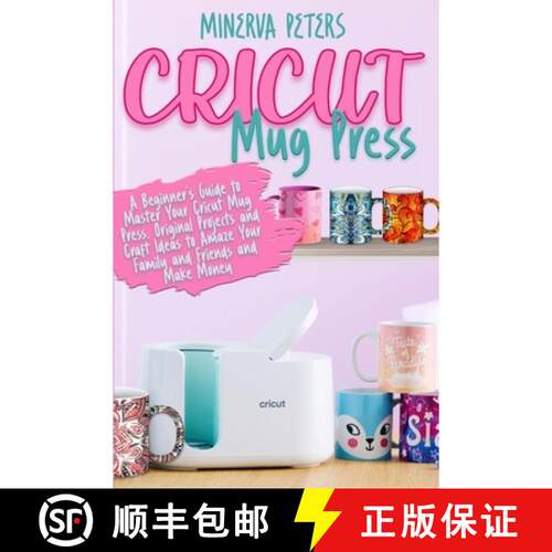 【3-4周达】Cricut Mug Press: A Beginner's Guide to Master Your Cricut Mug Press. Original Projects an... [9783691049596]