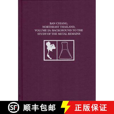 【3-4周达】精装 Ban Chiang, Northeast Thailand, Volume 2A – Background to the Study of the Metal Rem... [9781931707213]