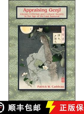【3-4周达】Appraising Genji: Literary Criticism and Cultural Anxiety in the Age of the Last Samurai [9780791466742]
