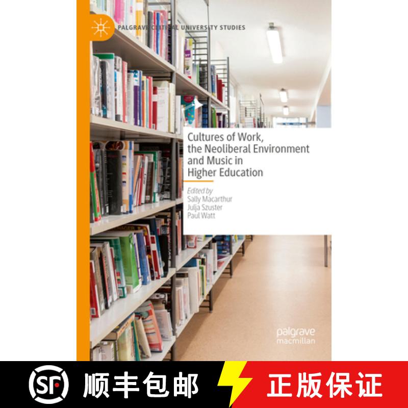 【2-3周达】Cultures of Work, the Neoliberal Environment and Music in Higher Education [9783031503870]