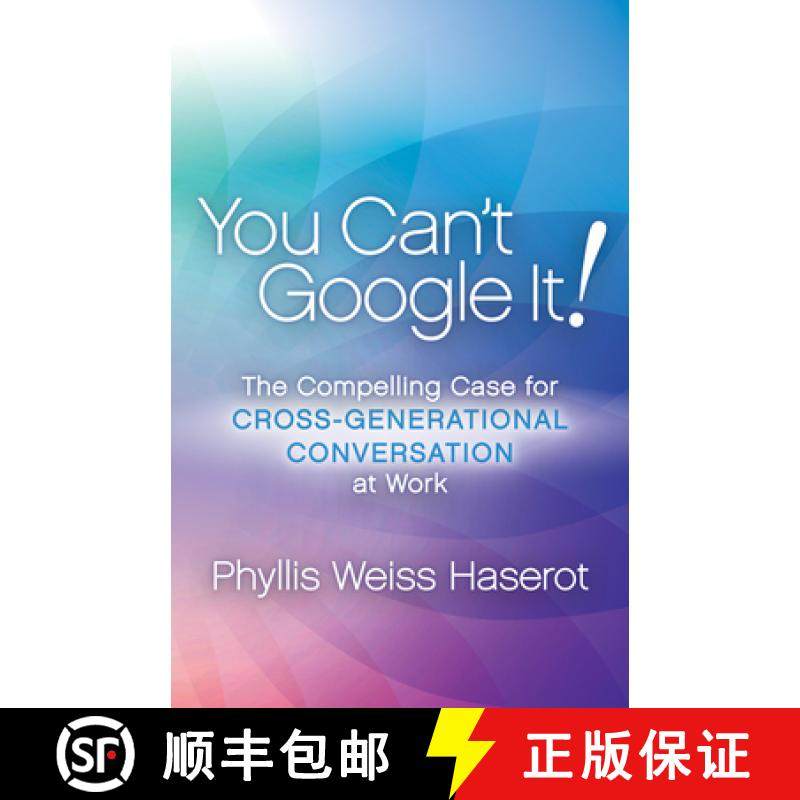 【3-4周达】You Can't Google It! : The Compelling Case for Cross-Generational Conversation at Work [9781683505815]