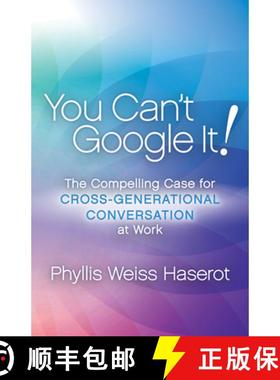 【3-4周达】You Can't Google It! : The Compelling Case for Cross-Generational Conversation at Work [9781683505815]