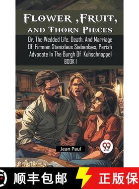 预订 Flower, Fruit, and Thorn PiecesOr, The Wedded Life, Death, And Marriage Of Firmian Stanislaus Si... [9789367147320]