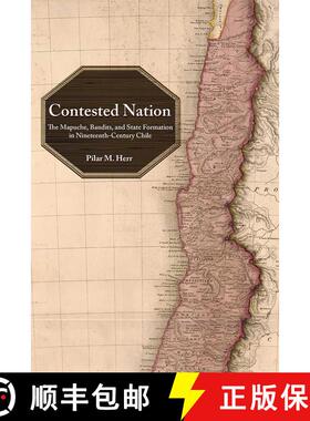 【3-4周达】Contested Nation: The Mapuche, Bandits, and State Formation in Nineteenth-Century Chile [9780826360946]