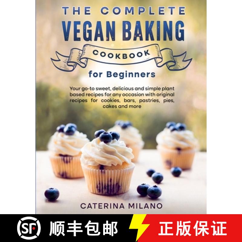 【3-4周达】The Complete Vegan Baking Cookbook for Beginners: Your go-to sweet, delicious and simple p... [9781778160097]