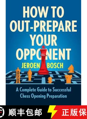 【3-4周达】How to Out-Prepare Your Opponent: A Complete Guide to Successful Chess Opening Preparation [9789056919993]