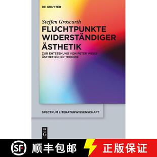 【3-4周达】精装 Fluchtpunkte widerständiger Ästhetik – Zur Entstehung von Peter Weiss` ästhetisch... [9783110345544]