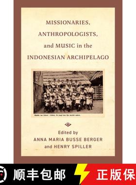 预订 Missionaries, Anthropologists, and Music in the Indonesian Archipelago [9780520400566]