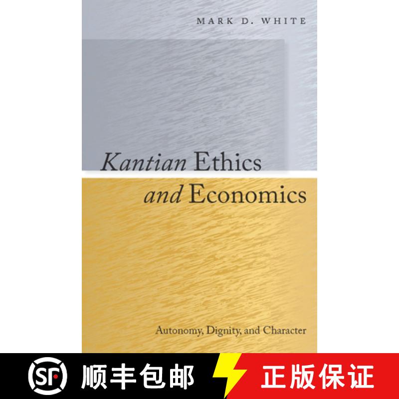 【3-4周达】Kantian Ethics and Economics: Autonomy, Dignity, and Character [9780804768948]
