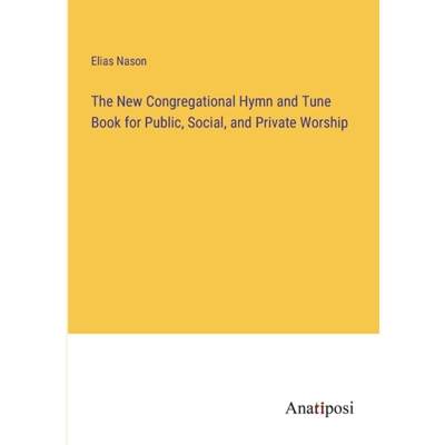 【4周达】The New Congregational Hymn and Tune Book for Public, Social, and Private Worship [9783382320928]