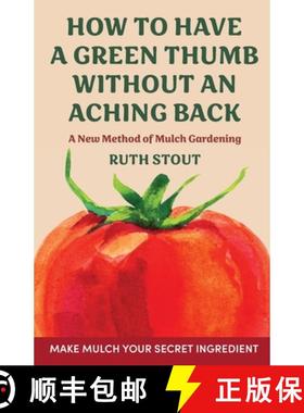 【3-4周达】How to have a green thumb without an aching back: A new method of mulch gardening [9781648373534]