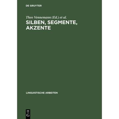 【4周达】Silben, Segmente, Akzente: Referate Zur Wort-, Satz- Und Versphonologie Anlasslich Der Viert... [9783484301269]