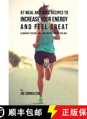 【3-4周达】97 Meal and Juice Recipes to Increase Your Energy and Feel Great: Eliminate Fatigue and Lo... [9781635317527]