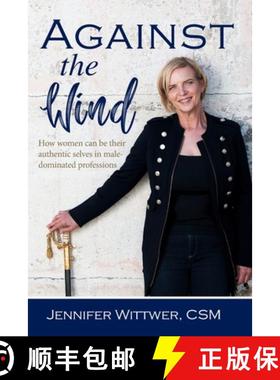 【3-4周达】Against the Wind: How women can be their authentic selves in male-dominated professions [9781925921564]
