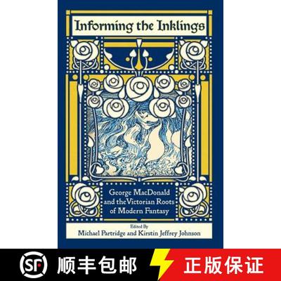 【3-4周达】Informing the Inklings: George MacDonald and the Victorian Roots of Modern Fantasy [9781935688204]