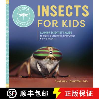 【3-4周达】Insects for Kids: A Junior Scientist's Guide to Bees, Butterflies, and Other Flying Insects [9798886086638]