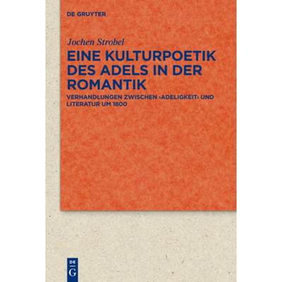 【4周达】Eine Kulturpoetik Des Adels in Der Romantik: Verhandlungen Zwischen 'Adeligkeit' Und Literat... [9783110229394]