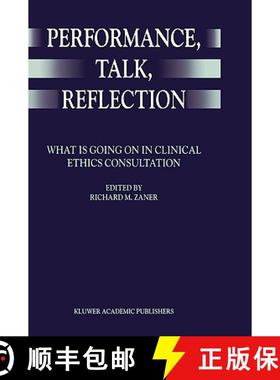 【3-4周达】Performance, Talk, Reflection : What is Going On in Clinical Ethics Consultation [9780792357056]