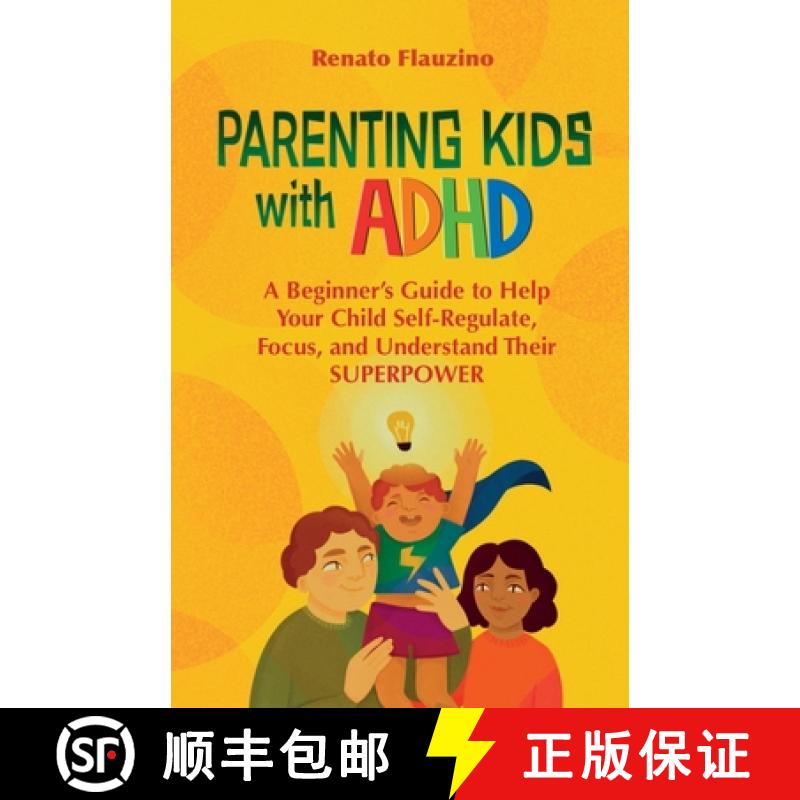 【4周达】Parenting Kids With ADHD: A Beginner's Guide to Help your Child Self-regulate, Focus, and Un... [9786500722420]