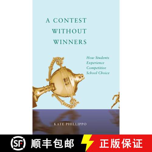 【3-4周达】A Contest Without Winners: How Students Experience Competitive School Choice [9781517904340]