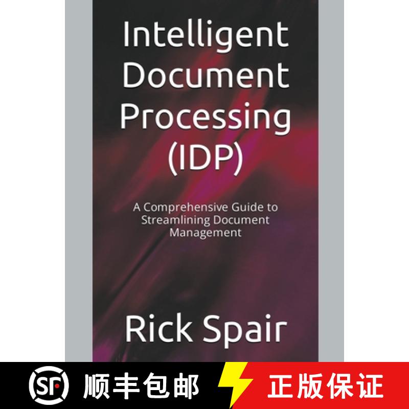 【2-3周达】Intelligent Document Processing (IDP): A Comprehensive Guide to Streamlining Document Mana... [9798223417309]