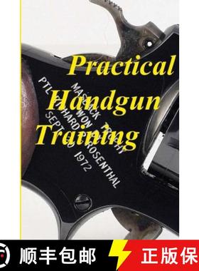 预订 Practical Handgun Training: A practical guide in the important aspects of handgun use and handling. [9780988882812]