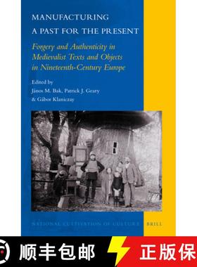 预订 Manufacturing a Past for the Present: Forgery and Authenticity in Medievalist Texts and Objects ... [9789004276802]