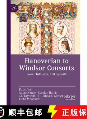 【3-4周达】Hanoverian to Windsor Consorts: Power, Influence, and Dynasty [9783031128318]