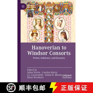 【3-4周达】Hanoverian to Windsor Consorts: Power, Influence, and Dynasty [9783031128318]