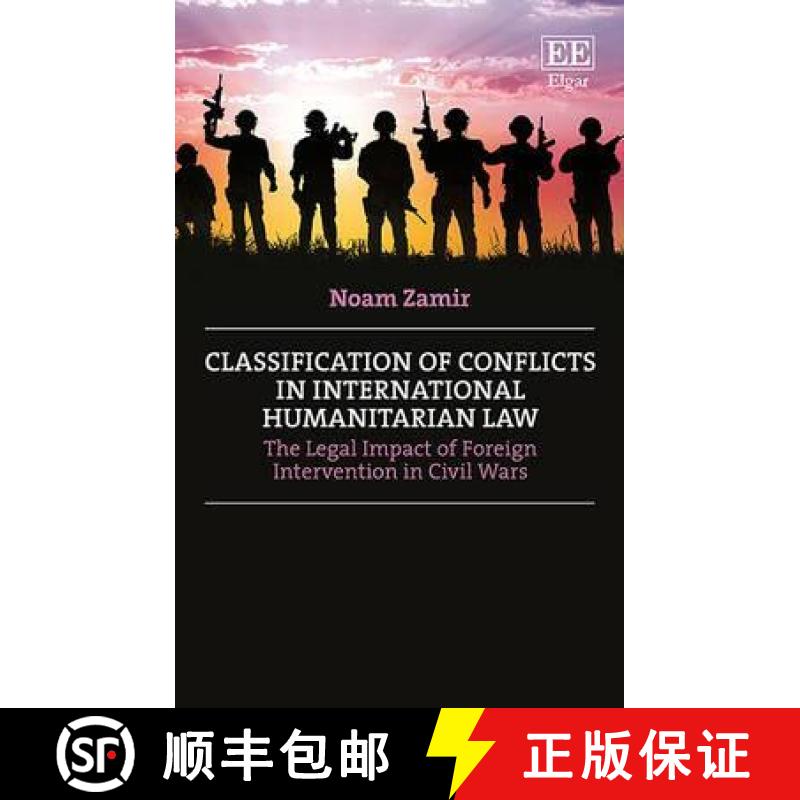 【3-4周达】Classification of Conflicts in International Humanitarian Law: The Legal Impact of Foreign... [9781785367892]