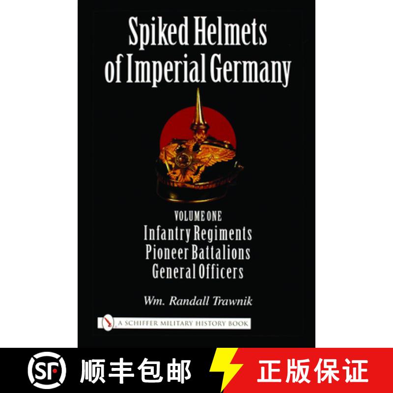 【3-4周达】Spiked Helmets of Imperial Germany: Vol One - Infantry Regiments, Pioneer Battalions, Gene... [9780764321689]