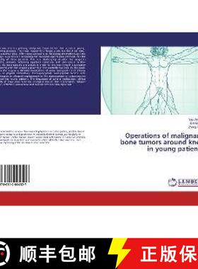 预订 Operations of malignant bone tumors around knee in young patients [9786202004527]