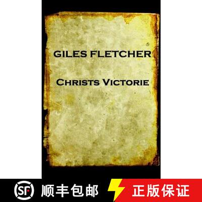 【3-4周达】Giles Fletcher - Christs Victorie & Triumph in Heaven and Earth, Over & After De: Earth, O... [9781787374898]